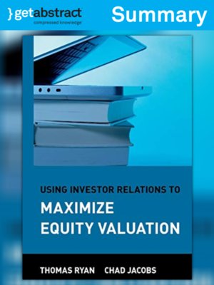 cover image of Using Investor Relations to Maximize Equity Valuation (Summary)